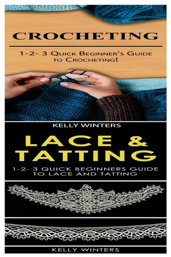 Crocheting and Lace and Tatting 1-2-3 Quick Beginner's Guide to Crocheting! and 1-2-3 Quick Beginners Guide to Lace and Tatting