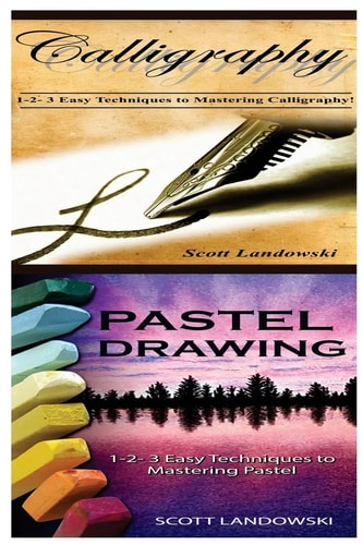 Calligraphy and Pastel Drawing 1-2-3 Easy Techniques to Mastering Calligraphy! and 1-2-3 Easy Techniques to Mastering Pastel Drawing!