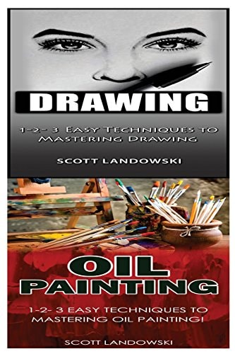 Drawing and Oil Painting 1-2-3 Easy Techniques to Mastering Drawing! and 1-2-3 Easy Techniques to Mastering Oil Painting!