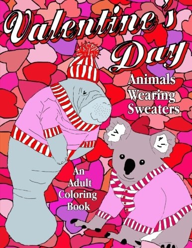 Valentine's Day Animals Wearing Sweaters, An Adult Coloring Book
