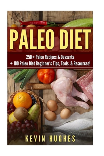 Paleo Diet 250+ Paleo Recipes and Desserts + 100 Paleo Diet Beginner's Tips, Tools, and Resources. (Paleo Diet Cookbook, Paleo Challenge, Clean Eating, Rapid Fat Loss, and Mistakes to Avoid!)