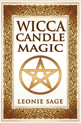 Wicca Candle Magic How to Unleash the Power of Fire to Manifest Your Desires