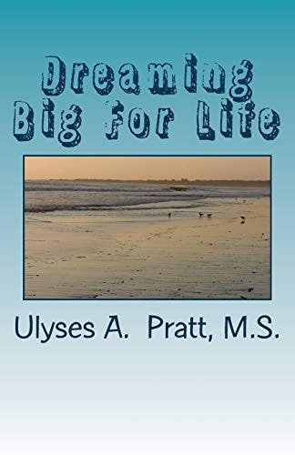 Dreaming Big For Life How to Make Your Dreams Work for You. Volume 1