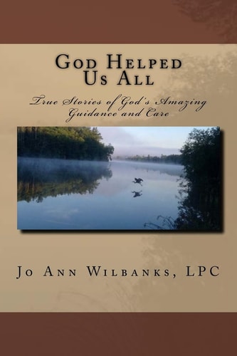 God Helped Us All True Stories of God's Amazing Guidance and Care