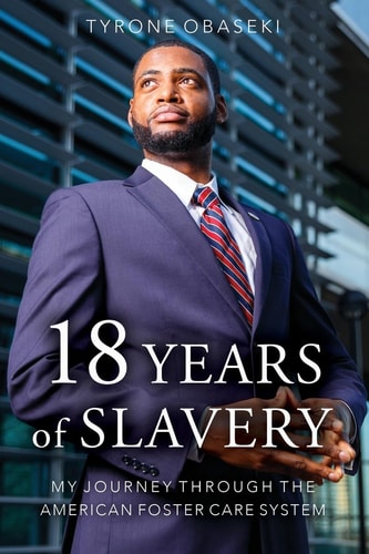 Eighteen Years of Slavery My Journey Through the American Foster Care System