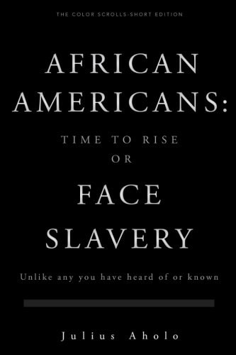 The Color Scrolls-Short Edition African Americans: Time to Rise Or Face Slavery