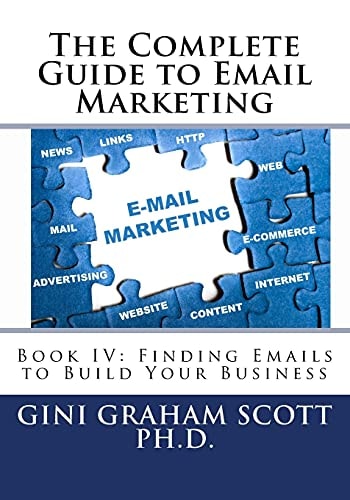 The Complete Guide to Email Marketing Book IV: Finding Emails to Build Your Business