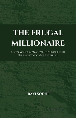 The Frugal Millionaire Seven Money Management Principles to Help You to Do More with Less