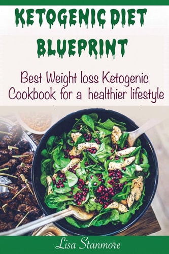 Ketogenic Diet Blueprint - Best Weight Loss Ketogenic Cookbook for a Healthier Lifestyle (Happy and Healthy 1)