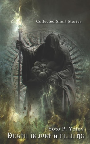 Death Is Just a Feeling Collected Short Stories