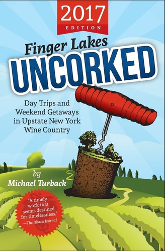 Finger Lakes Uncorked Day Trips and Weekend Getaways in Upstate New York Wine Country (2017 Edition)