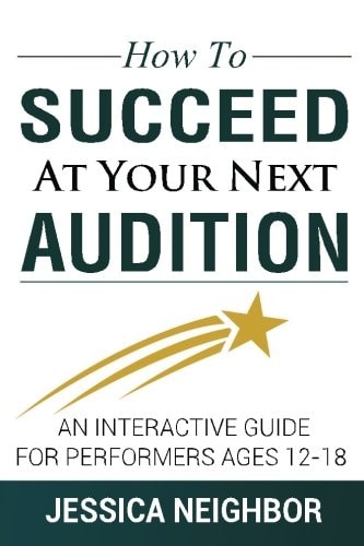 How To Succeed At Your Next Audition An Interactive Guide For Performers Ages 12-18