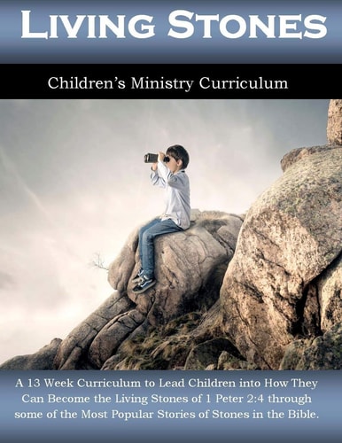 Living Stones 13 Week Children's Ministry Curriculum