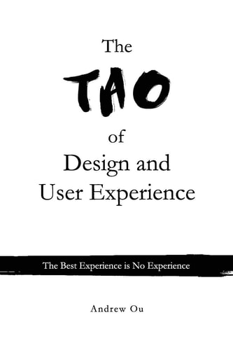 The Tao of Design and User Experience The Best Experience Is No Experience