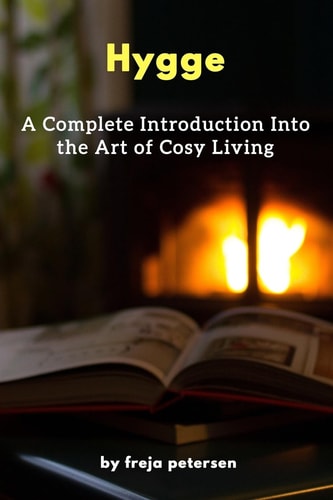 Hygge A Complete Introduction Into the Art of Cosy Living