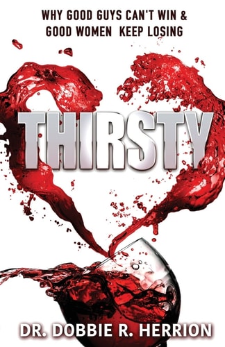 Thirsty Why Good Guys Can't Win and Good Women Keep Losing