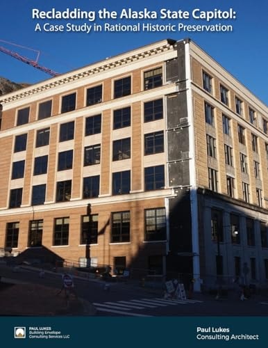 Recladding the Alaska State Capitol A Case Study in Rational Historic Preservation