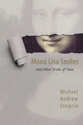 Mona Lisa Smiles And Other Tricks of Time