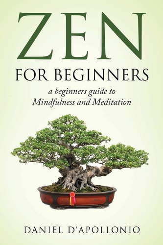 Zen Zen For Beginners a Beginners Guide to Mindfulness and Meditation