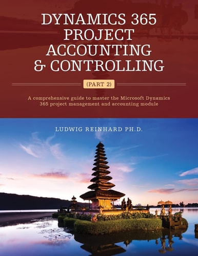 Dynamics 365 Project Accounting and Controlling (Part 2) A Comprehensive Guide to Master the Microsoft Dynamics 365 Project Management and Accounting Module