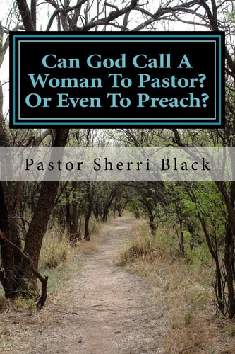 Can God Call A Woman To Pastor? Or Even To Preach?