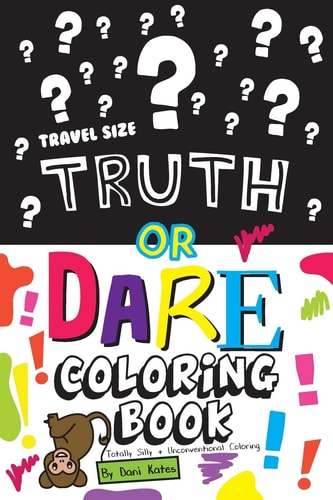 Truth Or Dare Coloring Book-Travel Size Totally Silly and Unconventional Coloring