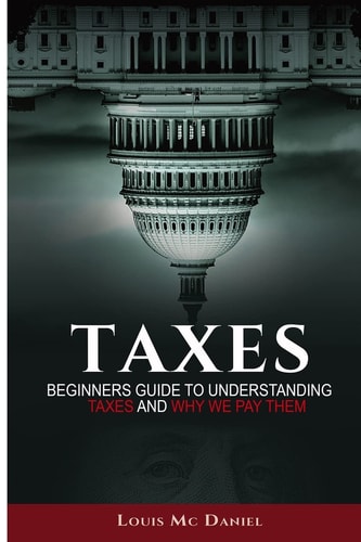 Taxes Beginners Guide To Understanding Taxes And Why We Pay Them