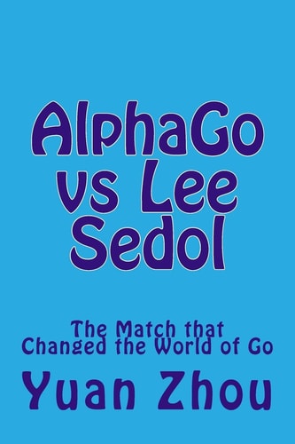 AlphaGo Vs Lee Sedol The Match That Changed the World of Go