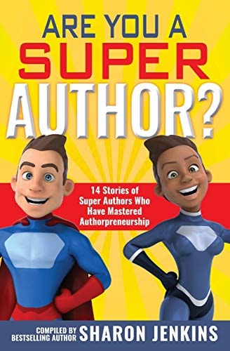 Are You a Super Author? 14 Stories of Super Authors Who Have Mastered Authorpreneurship