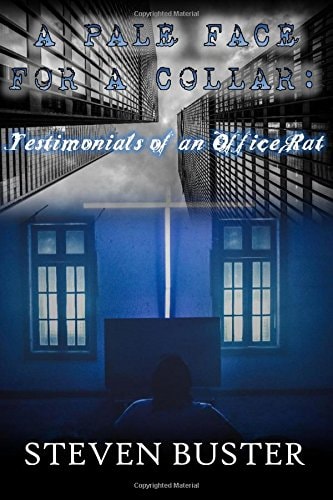 A Pale Face for a Collar Testimonials of an Office Rat