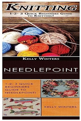 Knitting and Needlepoint 1-2-3 Quick Beginners Guide to Knitting! and 1-2-3 Quick Beginners Guide to Needlepoint!