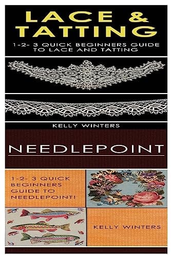 Lace and Tatting and Needlepoint 1-2-3 Quick Beginners Guide to Lace and Tatting! and 1-2-3 Quick Beginners Guide to Needlepoint!