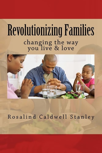 Revolutionizing Families Changing the Way You Live and Love