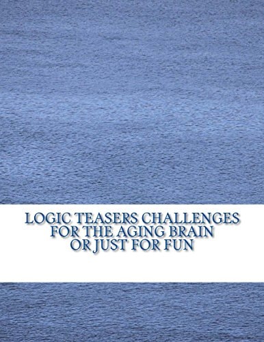 Logic Teasers Challenges For The Aging Brain Or Just For Fun Word Searches, Cryptograms, Word Cryptograms, Sudoku And More