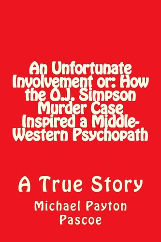 An Unfortunate Involvement Or How the O.J. Simpson Murder Case Inspired a Middle-Western Psychopath