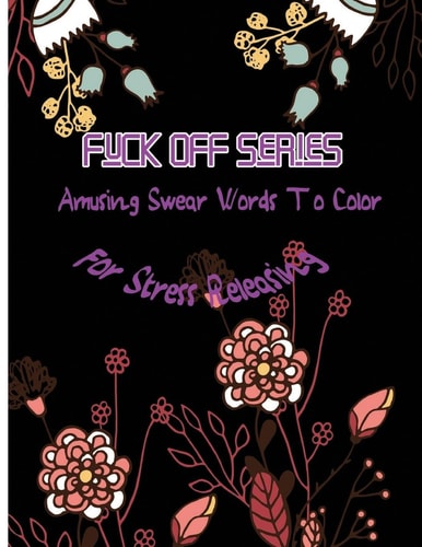 Fuck Off Series Amusing Swear Words to Color For Stress Releasing