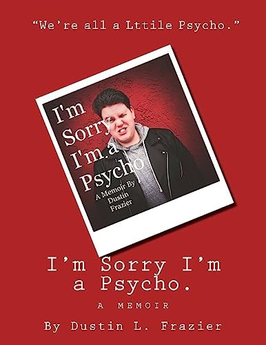 I'm Sorry I'm a Psycho. A Memoir.