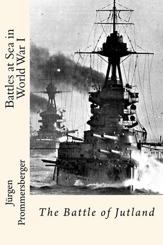 Battles at Sea in World War I The Battle of Jutland