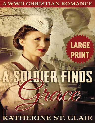 A Soldier Finds Grace ***Large Print Edition*** A Clean Christian Military Romance