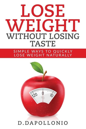 Lose Weight Lose Weight Without Losing Taste- Simple Ways to Lose Weight Natura