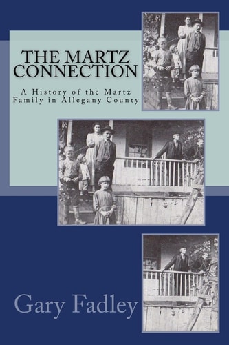 The Martz Connection A History of the Martz Family in Allegany County