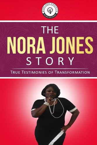 The Nora Jones Story True Testimonies of Transformation