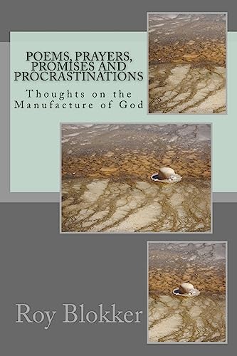 Poems, Prayers, Promises and Procrastinations Thoughts on the Manufacture of God