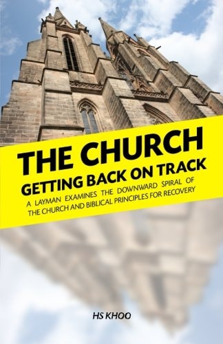 The Church Getting Back On Track: A Layman Examines the Downward Spiral of the Church and Biblical Principles for Recovery