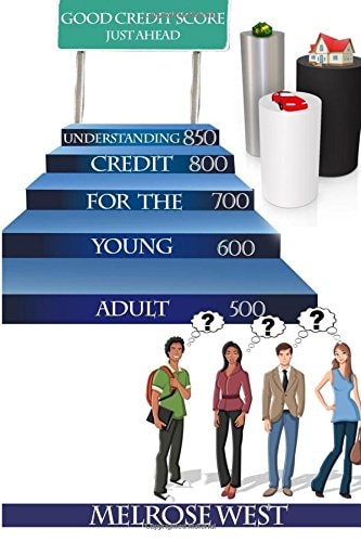 Understanding Credit for the Young Adult What Every High School Senior and College Age Adult Needs to Know about Credit