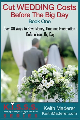 Cut Wedding Costs - Before The Big Day Book 1: Over 80 Ways To Save Money, Time and Frustration... Before Your Big Day