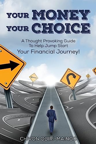 Your Money. Your Choice 30- Day Guide. A Thought Provoking Guide To Help Jump Start Your Financial Journey!