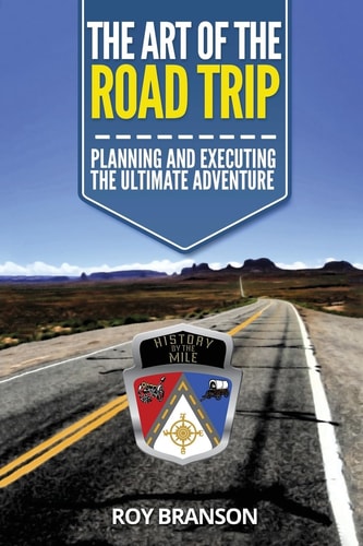 The Art of the Road Trip Planning And Executing The Ultimate Adventure