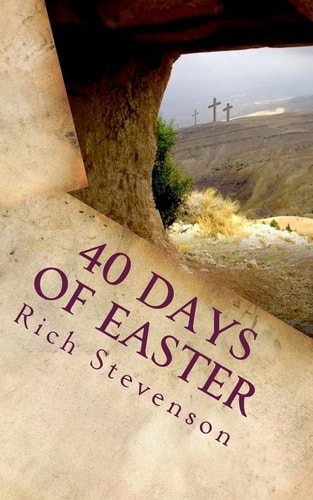 40 Days of Easter Walking with Jesus from the Resurrection to the Ascension