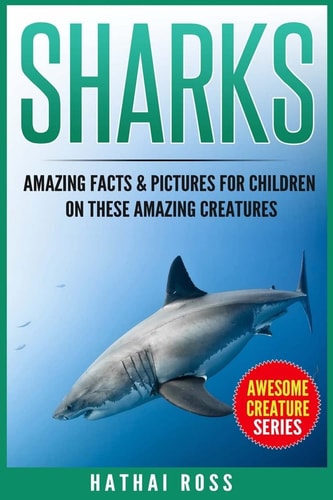 Sharks Amazing Facts & Pictures for Children on These Amazing Creatures